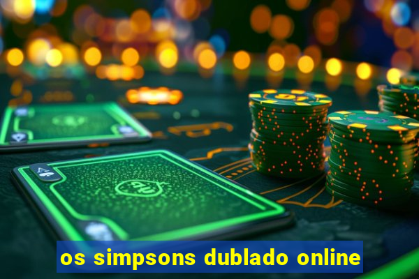 os simpsons dublado online